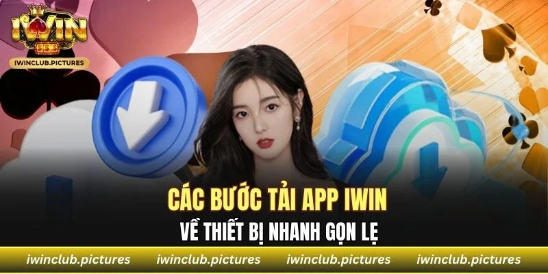 Các bước tải app IWIN về thiết bị nhanh gọn lẹ